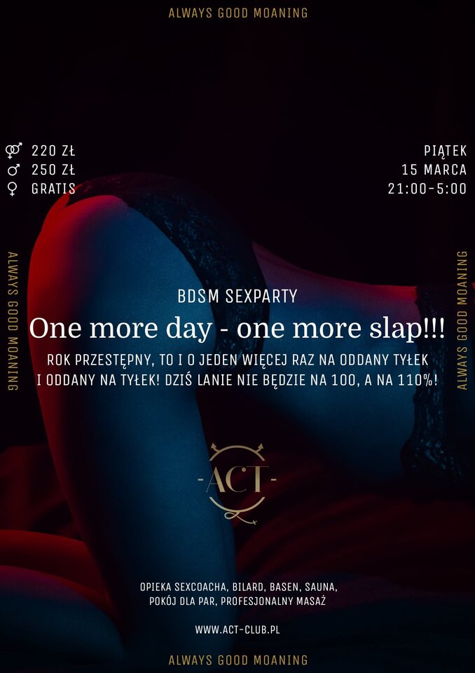 15 MARCA - One more day - one more slap!!! - SexParty - ACTSwingersClubWarszawa