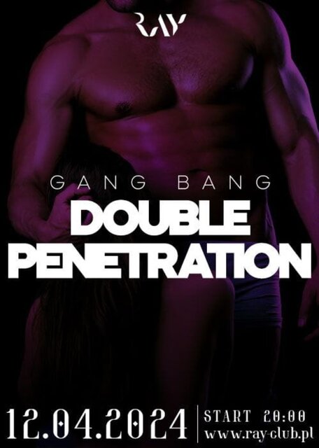 12.04.2024r. PIĄTEK - GANG BANG DOUBLE PENETRATION - 20:00-04:0 - RayClub