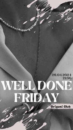 WELL DONE FRIDAY 26.04.2024