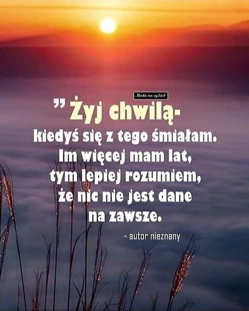 ... W życiu i tak piękne są tylko chwile, których ... - DarMaj71